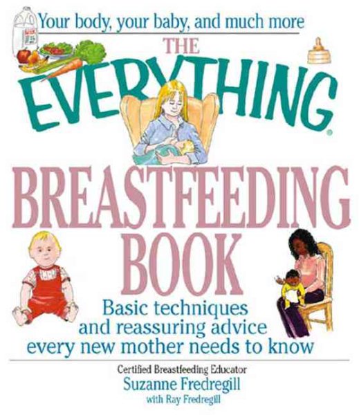 The Everything Breastfeeding Book: Basic Techniques and Reassuring Advice Every New Mother Needs to Know cover