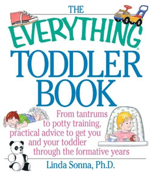 The Everything Toddler Book: From Controlling Tantrums to Potty Training, Practical Advice to Get You and Your Toddler Through the Formative Years cover
