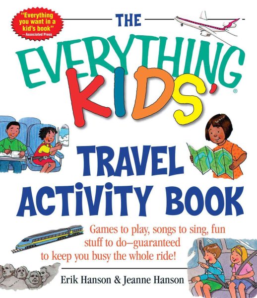 The Everything Kids' Travel Activity Book: Games to Play, Songs to Sing, Fun Stuff to Do - Guaranteed to Keep You Busy the Whole Ride! cover
