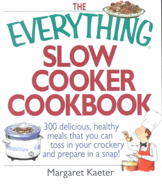 The Everything Slow Cooker Cookbook: 300 Delicious, Healthy Meals That You Can Toss in Your Crockery and Prepare in a Snap cover