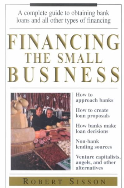 Financing the Small Business: A Complete Guide to Obtaining Bank Loans and All Other Types of Financing cover