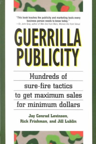 Guerrilla Publicity: Hundreds of Sure-Fire Tactics to Get Maximum Sales for Minimum Dollars cover