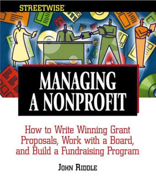 Managing A Nonprofit: Write Winning Grant Proposals, Work With Boards, and Build a Successful Fundraising Program (Streetwise)