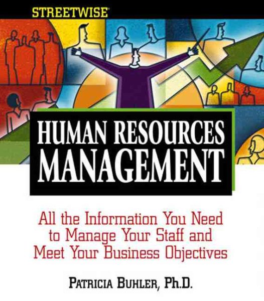 Human Resources Management: All the Information You Need to Manage Your Staff and Meet Your Business Objectives (Streetwise)