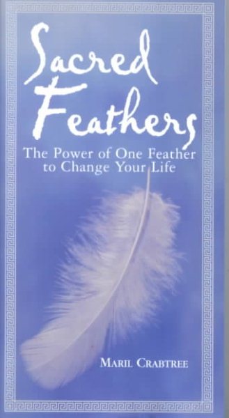 Sacred Feathers: The Power of One Feather to Change Your Life cover