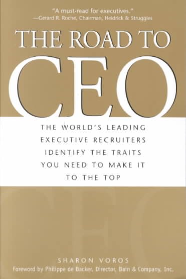 The Road to Ceo: The World's Leading Executive Recruiters Identify the Traits You Need to Make It to the Top cover