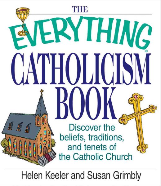 The Everything Catholicism Book: Discover the Beliefs, Traditions, and Tenets of the Catholic Church cover