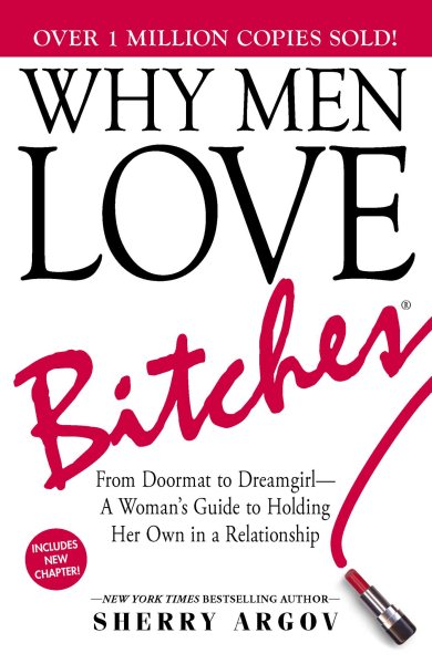 Why Men Love Bitches: From Doormat to Dreamgirl―A Woman's Guide to Holding Her Own in a Relationship cover