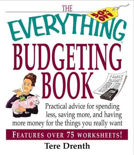 The Everything Budgeting Book: Practical Advice for Spending Less, Saving More, and Having More Money for the Things you Really Want cover