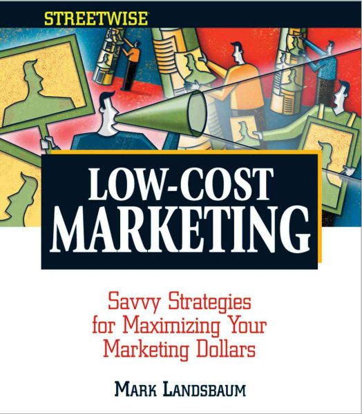 Streetwise Low-Cost Marketing: Savvy Strategies for Maximizing Your Marketing Dollars (Adams Streetwise Series) cover
