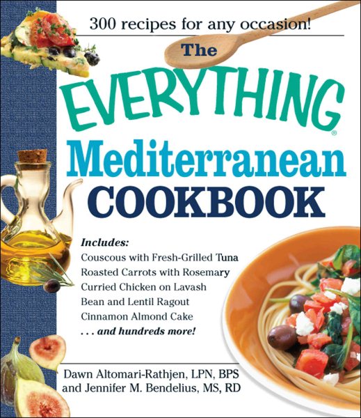 The Everything Mediterranean Cookbook: An Enticing Collection of 300 Healthy, Delicious Recipes from the Land of Sun and Sea cover
