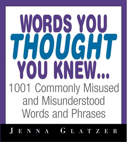Words You Thought You Knew: 1001 Commonly Misused and Misunderstood Words and Phrases cover