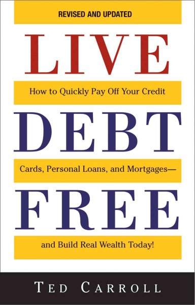 Live Debt-Free: How to Quickly Pay Off Your Credit Cards, Personal Loans, and Mortgages-And Build Real Wealth Today! cover