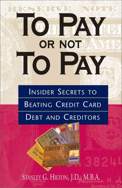 To Pay Or Not To Pay: Insider Secrets to Beating Credit Card Debt and Creditors cover