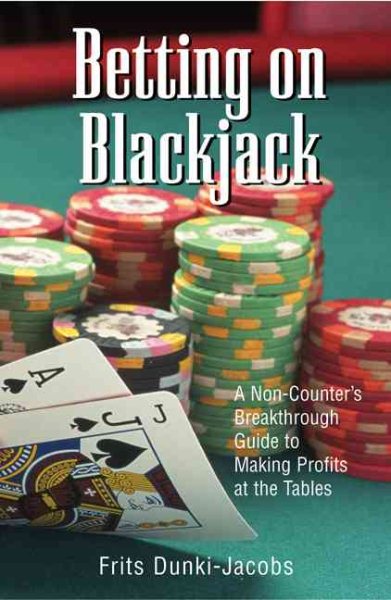 Betting On Blackjack: A Non-Counter's Breakthrough Guide to Making Profits at the Tables cover