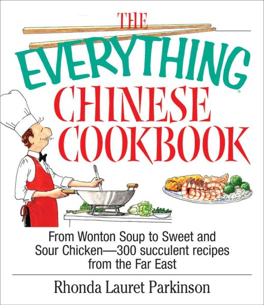 The Everything Chinese Cookbook: From Wonton Soup to Sweet and Sour Chicken-300 Succulent Recipes from the Far East (Everything Series) cover