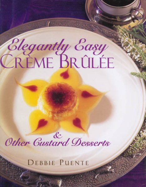 Elegantly Easy Creme Brulee : & Other Custard Desserts cover