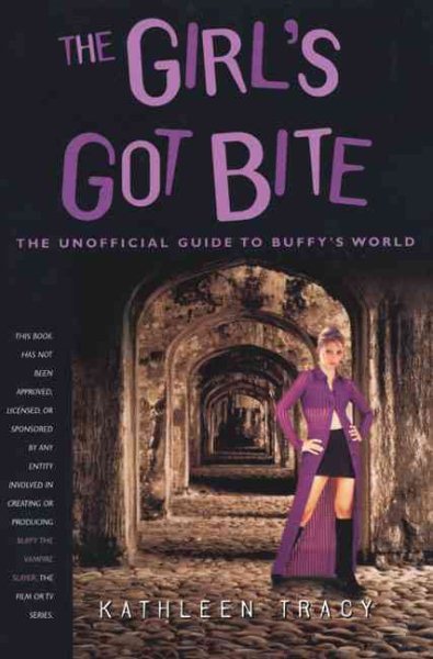 The Girl's Got Bite : Unofficial Guide to Buffy's World cover
