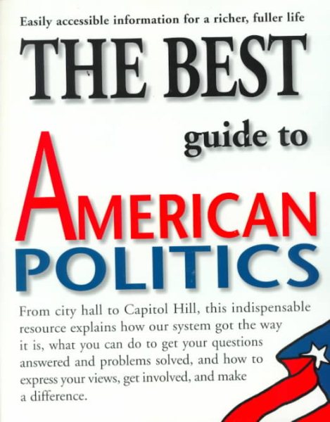 The Best Guide to American Politics: Easily Accessible Information for a Richer, Fuller Life cover