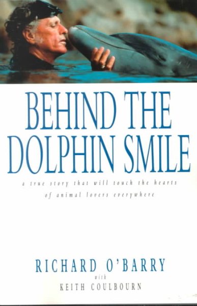 Behind the Dolphin Smile: A True Story that Will Touch the Hearts of Animal Lovers Everywhere cover