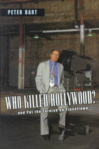 Who Killed Hollywood?: And Put The Tarnish On Tinseltown