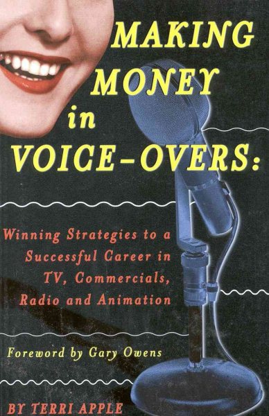 Making Money in Voice-Overs: Winning Strategies to a Successful Career in Commercials, Cartoons and Radio cover