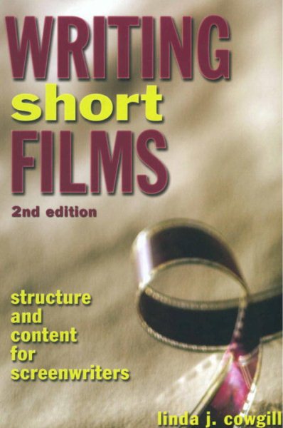 Writing Short Films: Structure and Content for Screenwriters cover