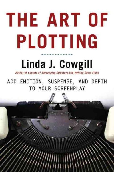 The Art of Plotting: Add Emotion, Suspense, and Depth to your Screenplay cover