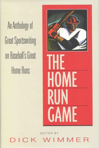 The Home Run Game: An Anthology of Sportswriting on Baseball's Most Remarkable Home Runs from Babe Ruth to Mark McGwire cover