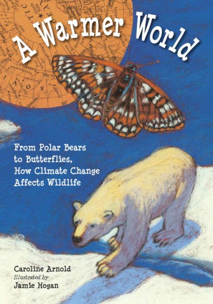 A Warmer World: From Polar Bears to Butterflies, How Climate Change Affects Wildlife cover