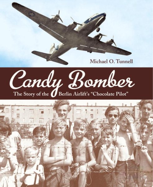 Candy Bomber: The Story of the Berlin Airlift's "Chocolate Pilot" cover
