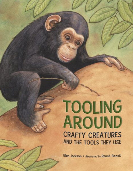Tooling Around: Crafty Creatures and the Tools They Use cover