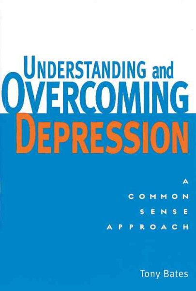 Understanding and Overcoming Depression: A Common Sense Approach cover