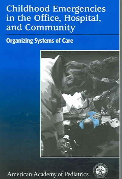 Childhood Emergencies In The Office, Hospital, And Community: Organizing Systems Of Care cover