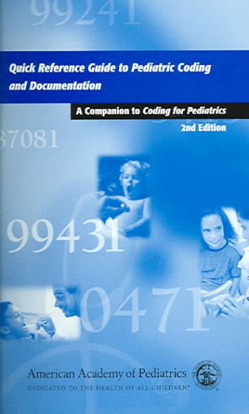 Quick Reference Guide To Pediatric Coding And Documentation: A Companion To Coding For Pediatrics