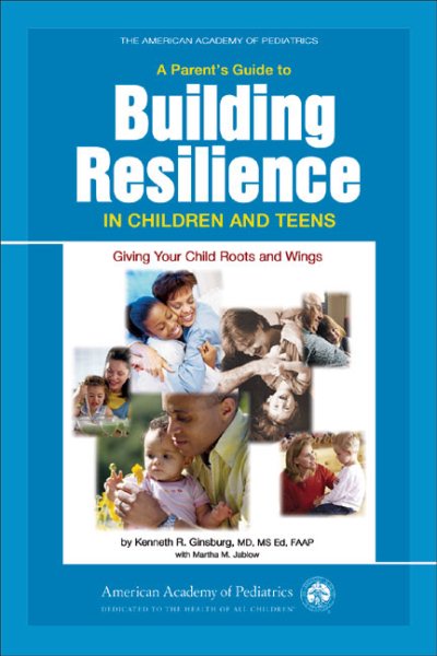 A Parent's Guide to Building Resilience in Children and Teens: Giving Your Child Roots and Wings (American Academy of Pediatrics) cover