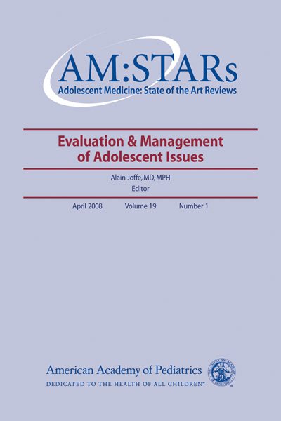AM:STARs Evaluation & Management of Adolescent Issues (Adolescent Medicine: State of the Art Reviews, Volume 19, No. 1) cover