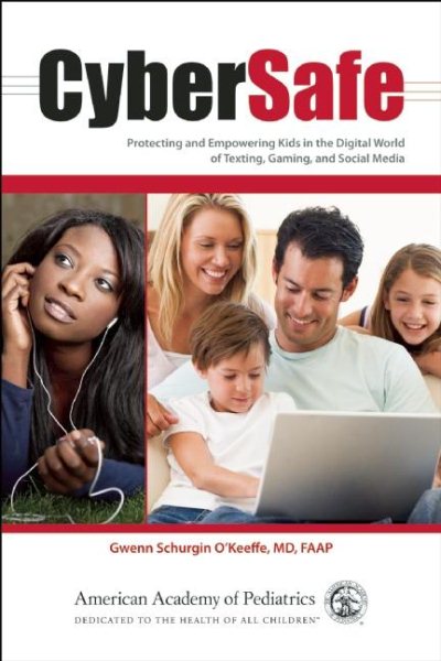 Cybersafe: Protecting and Empowering Kids in the Digital World of Texting, Gaming, and Social Media cover
