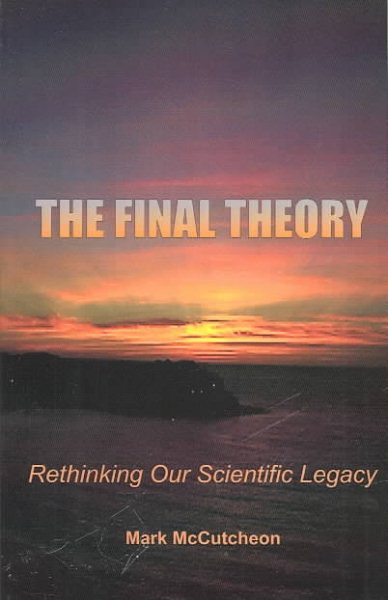 The Final Theory: Rethinking Our Scientific Legacy cover