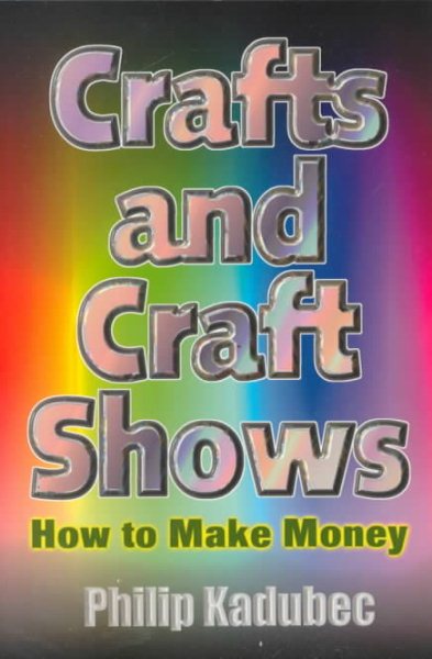 Crafts and Craft Shows: How to Make Money cover