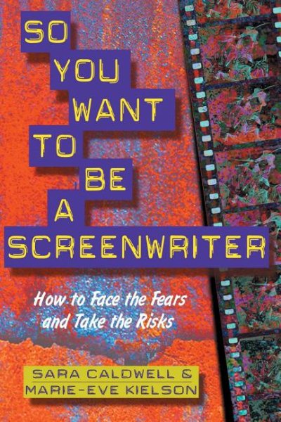So You Want to be A Screenwriter: How to Face the Fears and Take the Risks cover