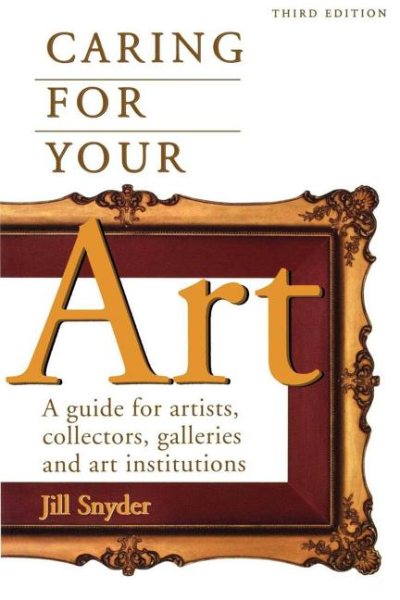 Caring for Your Art: A Guide for Artists, Collectors, Galleries, and Art Institutions cover
