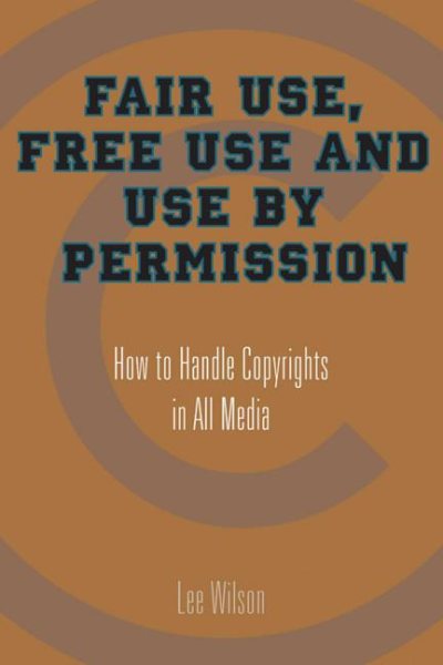 Fair Use, Free Use, and Use by Permission: How to Handle Copyrights in All Media cover