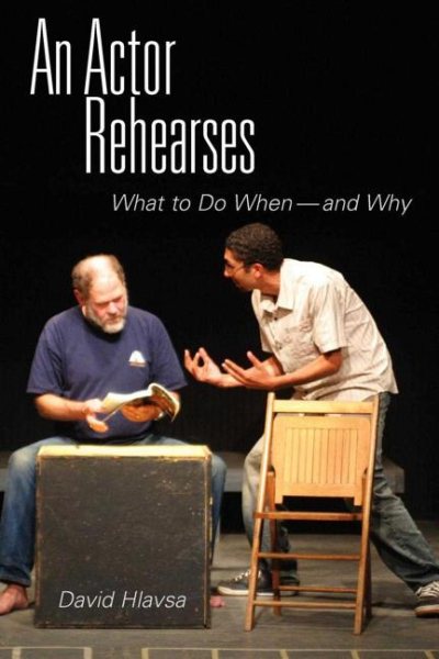 An Actor Rehearses: What to Do When--and Why