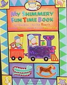 My Shimmery Fun Time Book: At the Zoo, at the Beach, on the Farm, My Toys, Dress Up cover