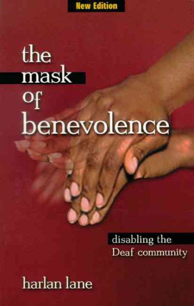 The Mask of Benevolence: Disabling the Deaf Community cover