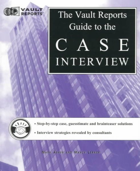 Case Interview: The Vault.com Guide to the Case Interview (Vault Guide to the Case Interview)