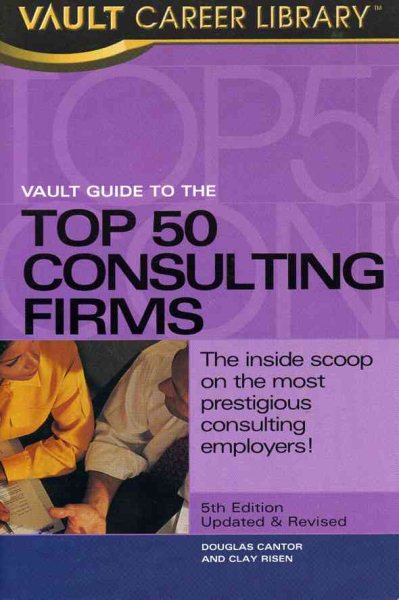 Vault Guide to the Top 50 Consulting Firms, 5th Edition (Vault Guide to the Top 50 Management & Strategy Consulting Firms) cover