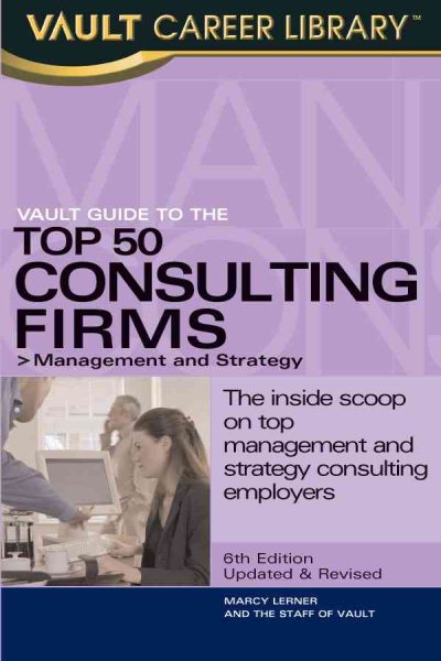 Vault Guide to the Top 50 Management and Strategy Consulting Firms (Vault Career Library) cover