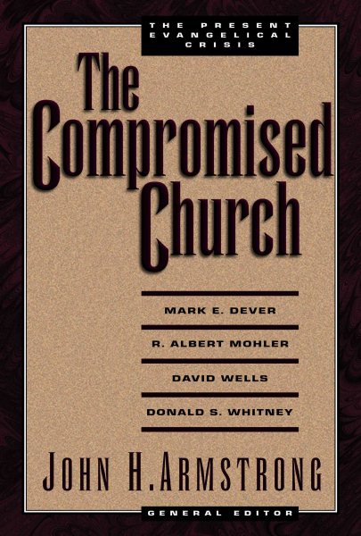 The Compromised Church: The Present Evangelical Crisis